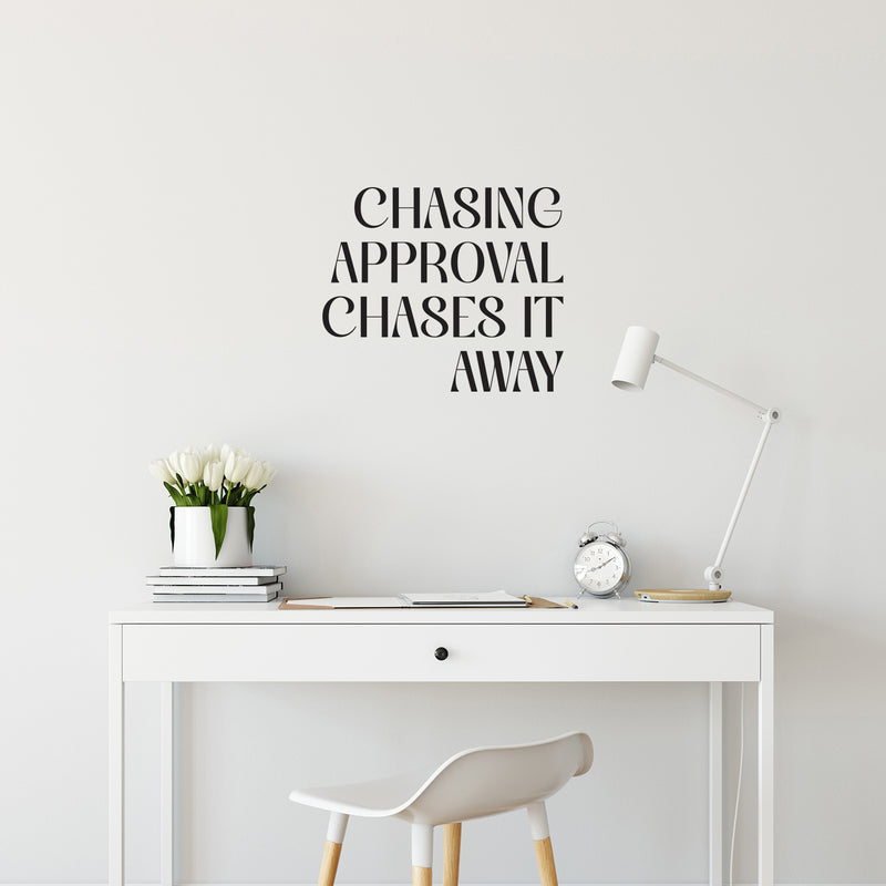 Vinyl Wall Art Decal - Chasing Approval Chases It Away - 16" x 19" - Modern Inspirational Positive Self Esteem Quote Sticker For Home Office Bedroom School Classroom Decor 2