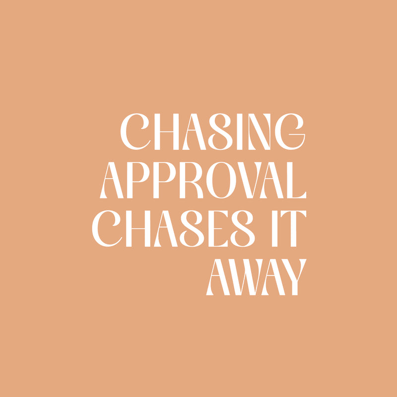 Vinyl Wall Art Decal - Chasing Approval Chases It Away - 16" x 19" - Modern Inspirational Positive Self Esteem Quote Sticker For Home Office Bedroom School Classroom Decor 1