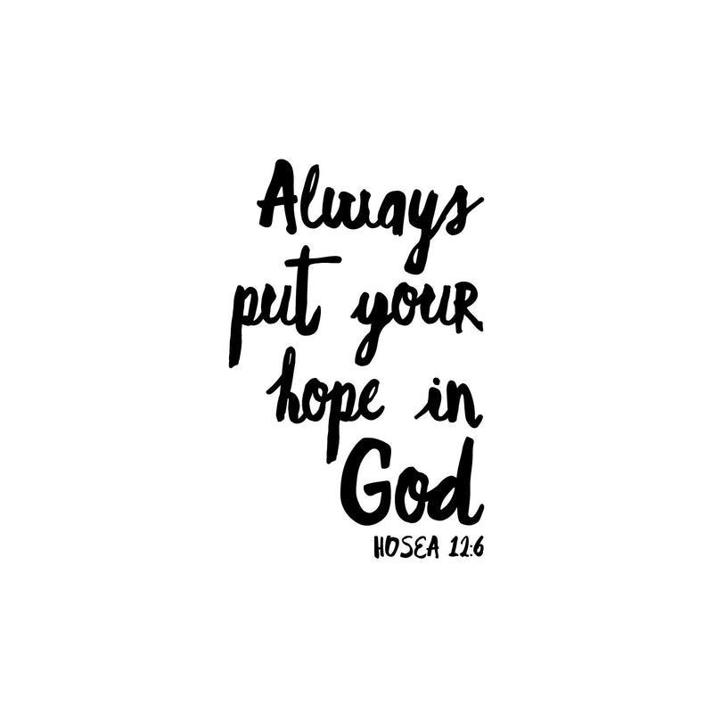 Vinyl Wall Art Decal - Always Put Your Hope In God - Hosea 12:6 - Modern Cute Inspiring Lovely Spiritual Bible Verse Sticker For Bedroom Living Room Office Religious Center Decor 1