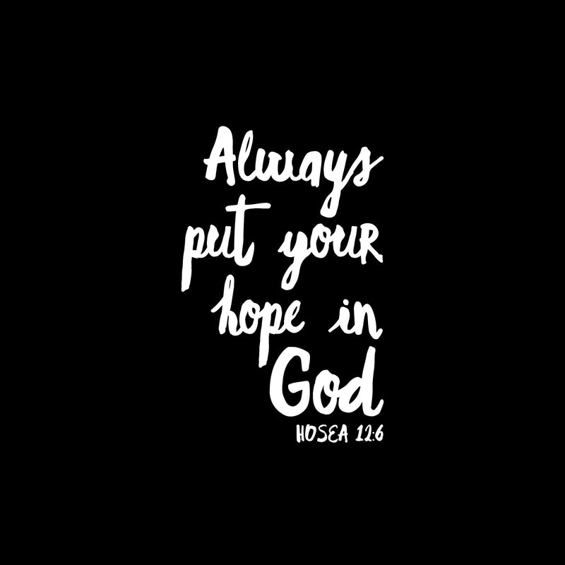 Vinyl Wall Art Decal - Always Put Your Hope In God - Hosea 12:6 - 19" x 12" - Modern Inspirational Spiritual Bible Verse Sticker For Home Bedroom Closet Living Room Church Decor 1