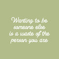 Vinyl Wall Art Decal - Wanting To Be Someone Else Is A Waste - 16.5" x 25" - Modern Optimistic Self Esteem Quote Sticker For Home Bedroom Closet Living Room Classroom Office Decor 1