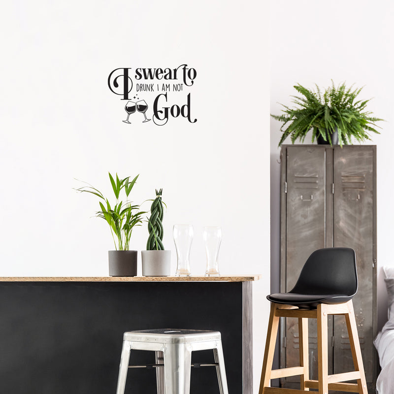 Vinyl Wall Art Decal - I Swear To Drunk I Am Not God - Trendy Sarcastic Funny Adult Joke Quote Sticker For Home Bar Kitchen Wine Cellar Restaurant Decor 2
