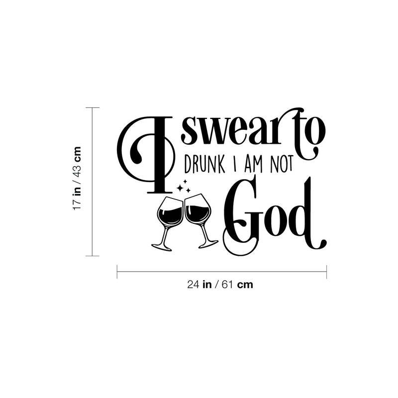 Vinyl Wall Art Decal - I Swear To Drunk I Am Not God - Trendy Sarcastic Funny Adult Joke Quote Sticker For Home Bar Kitchen Wine Cellar Restaurant Decor 4