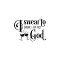 Vinyl Wall Art Decal - I Swear To Drunk I Am Not God - Trendy Sarcastic Funny Adult Joke Quote Sticker For Home Bar Kitchen Wine Cellar Restaurant Decor 1