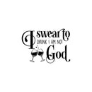 Vinyl Wall Art Decal - I Swear To Drunk I'm Not God - 17" x 24" - Trendy Sarcastic Funny Adult Joke Quote Sticker For Home Bar Kitchen Wine Cellar Restaurant Decor 1