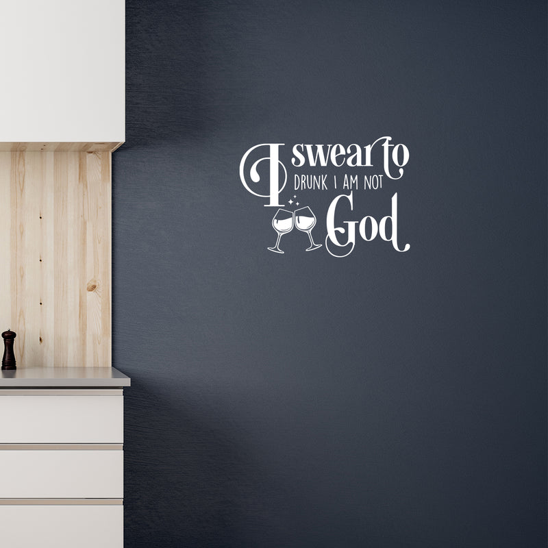 Vinyl Wall Art Decal - I Swear To Drunk I'm Not God - 17" x 24" - Trendy Sarcastic Funny Adult Joke Quote Sticker For Home Bar Kitchen Wine Cellar Restaurant Decor 3