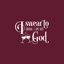Vinyl Wall Art Decal - I Swear To Drunk I'm Not God - 17" x 24" - Trendy Sarcastic Funny Adult Joke Quote Sticker For Home Bar Kitchen Wine Cellar Restaurant Decor 1