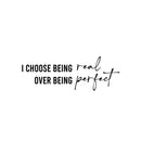 Vinyl Wall Art Decal - I Choose Being Real Over Being Perfect - 9" x 25" - Modern Inspiring Lovely Quote Sticker For Bedroom Closet  Boutique Beauty Saloon Office Coffee Shop Decor 1