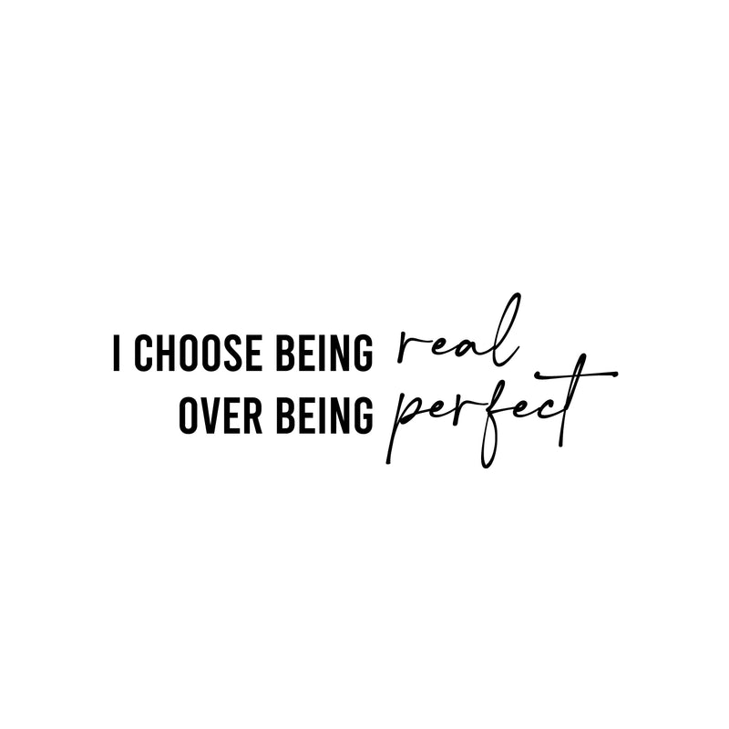 Vinyl Wall Art Decal - I Choose Being Real Over Being Perfect - 9" x 25" - Modern Inspiring Lovely Quote Sticker For Bedroom Closet  Boutique Beauty Saloon Office Coffee Shop Decor 1