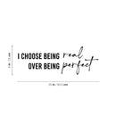 Vinyl Wall Art Decal - I Choose Being Real Over Being Perfect - 9" x 25" - Modern Inspiring Lovely Quote Sticker For Bedroom Closet  Boutique Beauty Saloon Office Coffee Shop Decor 4