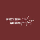 Vinyl Wall Art Decal - I Choose Being Real Over Being Perfect - 9" x 25" - Modern Inspiring Lovely Quote Sticker For Bedroom Closet  Boutique Beauty Saloon Office Coffee Shop Decor 1