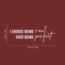 Vinyl Wall Art Decal - I Choose Being Real Over Being Perfect - 9" x 25" - Modern Inspiring Lovely Quote Sticker For Bedroom Closet  Boutique Beauty Saloon Office Coffee Shop Decor 4