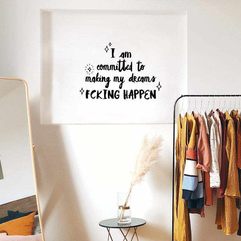 Vinyl Wall Art Decal - I Am Committed To Making My Dreams Fcking Happen - 9" x 13" - Trendy Motivational Positive Adult Quote Sticker For Home Bedroom Office Coffee Shop Storefront Decor 3