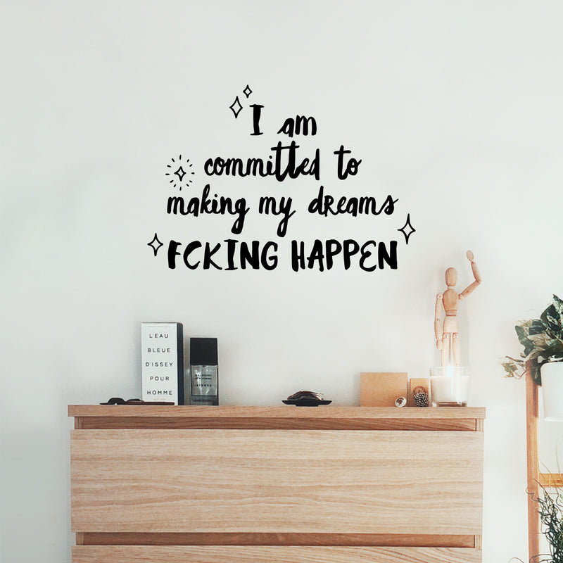 Vinyl Wall Art Decal - I Am Committed To Making My Dreams Fcking Happen - 9" x 13" - Trendy Motivational Positive Adult Quote Sticker For Home Bedroom Office Coffee Shop Storefront Decor 2
