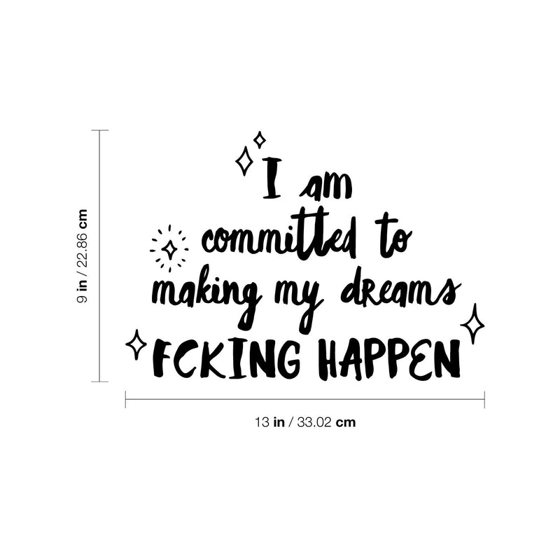 Vinyl Wall Art Decal - I Am Committed To Making My Dreams Fcking Happen - 9" x 13" - Trendy Motivational Positive Adult Quote Sticker For Home Bedroom Office Coffee Shop Storefront Decor 4