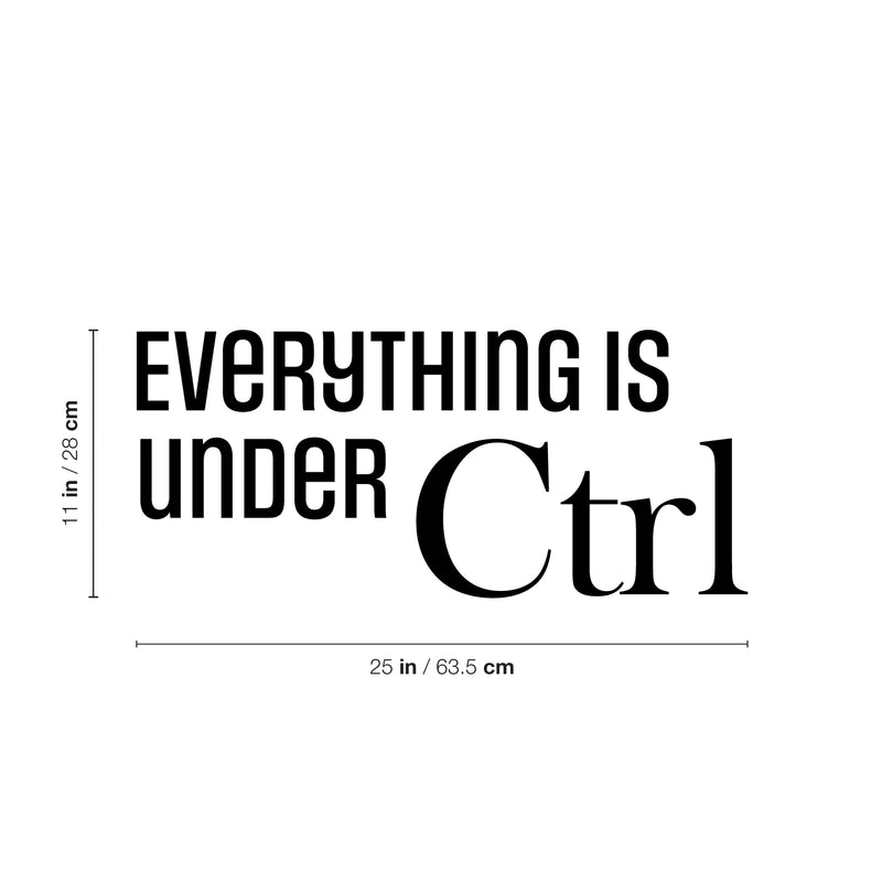 Vinyl Wall Art Decal - Everything Is Under CTRL - 11" x 25" - Trendy Motivational Positive Fun Quote Sticker For Home Bedroom Playroom School Classroom Office Coffee Shop Decor 4