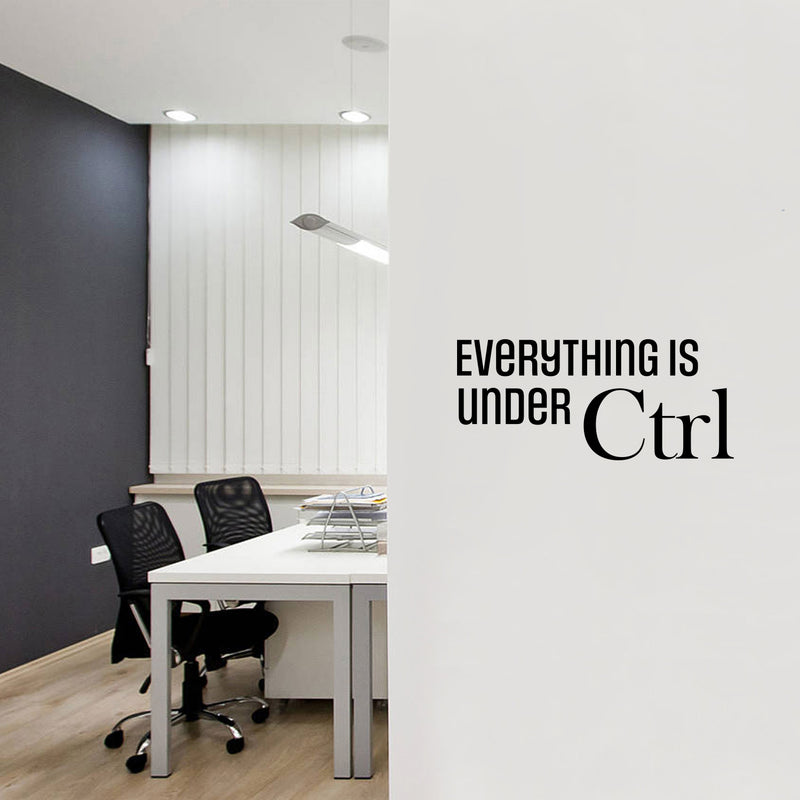 Vinyl Wall Art Decal - Everything Is Under CTRL - 11" x 25" - Trendy Motivational Positive Fun Quote Sticker For Home Bedroom Playroom School Classroom Office Coffee Shop Decor 3