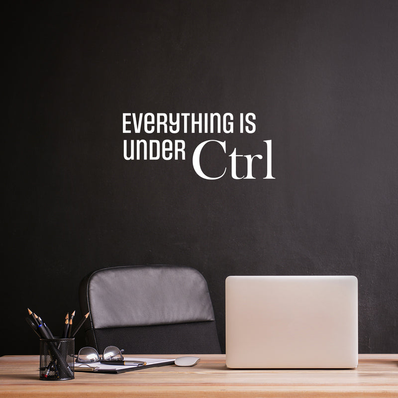 Vinyl Wall Art Decal - Everything Is Under CTRL - 11" x 25" - Trendy Motivational Positive Fun Quote Sticker For Home Bedroom Playroom School Classroom Office Coffee Shop Decor 2