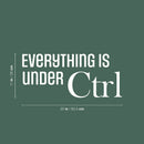 Vinyl Wall Art Decal - Everything Is Under CTRL - 11" x 25" - Trendy Motivational Positive Fun Quote Sticker For Home Bedroom Playroom School Classroom Office Coffee Shop Decor 4