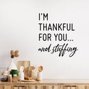 Vinyl Wall Art Decal - I'm Thankful For You And Stuffing - Modern Inspiring Lovely Thanks Giving Season Sticker For Home Family Room Kitchen Coffee Shop Restaurant Decor 2