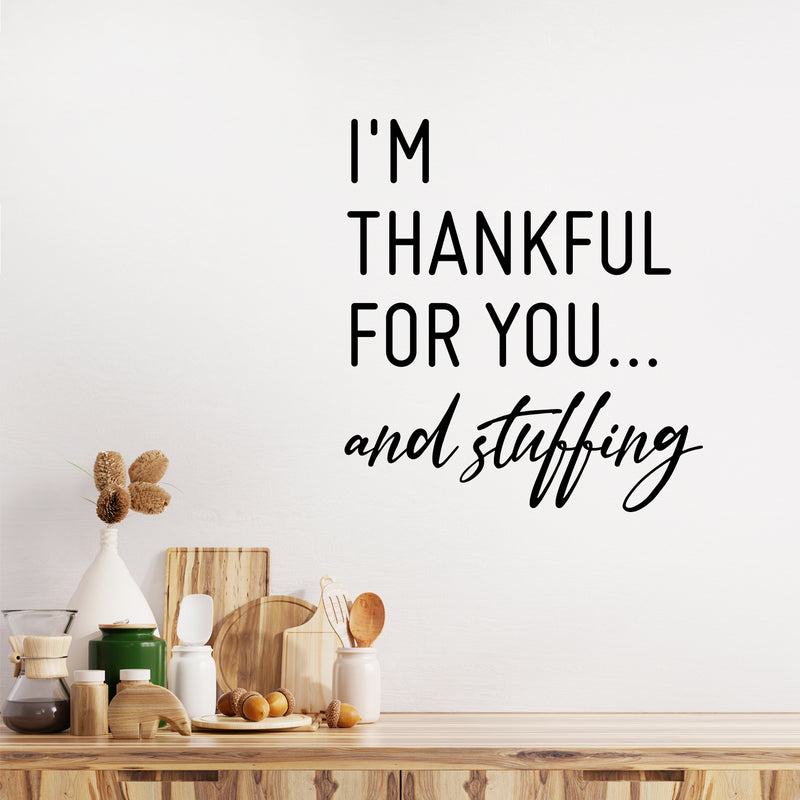 Vinyl Wall Art Decal - I'm Thankful For You And Stuffing - 22" x 20" - Modern Inspiring Lovely Thanks Giving Season Sticker For Home Family Room Kitchen Coffee Shop Restaurant Decor 2