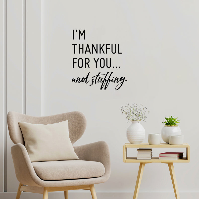 Vinyl Wall Art Decal - I'm Thankful For You And Stuffing - 22" x 20" - Modern Inspiring Lovely Thanks Giving Season Sticker For Home Family Room Kitchen Coffee Shop Restaurant Decor 3