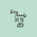 Vinyl Wall Art Decal - Give Thanks Eat Pie - Grateful Inspirational Thanksgiving Season Quote Sticker For Home Entry Door Dining Room Storefront Decor 1