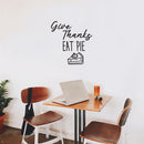Vinyl Wall Art Decal - Give Thanks Eat Pie - 19" x 18" - Grateful Inspirational Thanksgiving Season Quote Sticker For Home Entry Door Dining Room Storefront Decor 3