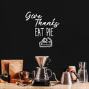Vinyl Wall Art Decal - Give Thanks Eat Pie - 19" x 18" - Grateful Inspirational Thanksgiving Season Quote Sticker For Home Entry Door Dining Room Storefront Decor 2