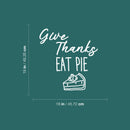 Vinyl Wall Art Decal - Give Thanks Eat Pie - 19" x 18" - Grateful Inspirational Thanksgiving Season Quote Sticker For Home Entry Door Dining Room Storefront Decor 4