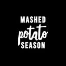 Vinyl Wall Art Decal - Mashed Potato Season - 10.5" x 10" - Trendy Inspiring Funny Thanksgiving Season Quote Sticker For Home Kitchen Dining Room Restaurant Food Windows Storefront Decor 1