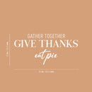 Vinyl Wall Art Decal - Gather Together Give Thanks Eat Pie - 12" x 25" - Grateful Inspirational Thanksgiving Season Quote Sticker For Home Entry Door Dining Room Storefront Decor 4