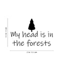Vinyl Wall Art Decal - My Head Is In The Forests - 25" x 16.5" - Trendy Inspirational Quote Sticker For Family Home School Office Living Room Bedroom Indoor Garden Decor 4
