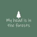 Vinyl Wall Art Decal - My Head Is In The Forests - 25" x 16.5" - Trendy Inspirational Quote Sticker For Family Home School Office Living Room Bedroom Indoor Garden Decor 1