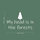 Vinyl Wall Art Decal - My Head Is In The Forests - 25" x 16.5" - Trendy Inspirational Quote Sticker For Family Home School Office Living Room Bedroom Indoor Garden Decor 4