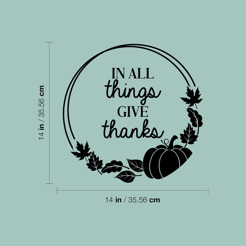 Vinyl Wall Art Decal - In All Things Give Thanks - 14" x 14" - Trendy Lovely Inspiring Thanksgiving Season Sticker For Home Family Room School Office Coffee Shop Windows Storefront Decor 4