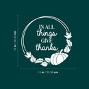Vinyl Wall Art Decal - In All Things Give Thanks - 14" x 14" - Trendy Lovely Inspiring Thanksgiving Season Sticker For Home Family Room School Office Coffee Shop Windows Storefront Decor 4