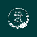 Vinyl Wall Art Decal - In All Things Give Thanks - 14" x 14" - Trendy Lovely Inspiring Thanksgiving Season Sticker For Home Family Room School Office Coffee Shop Windows Storefront Decor 1