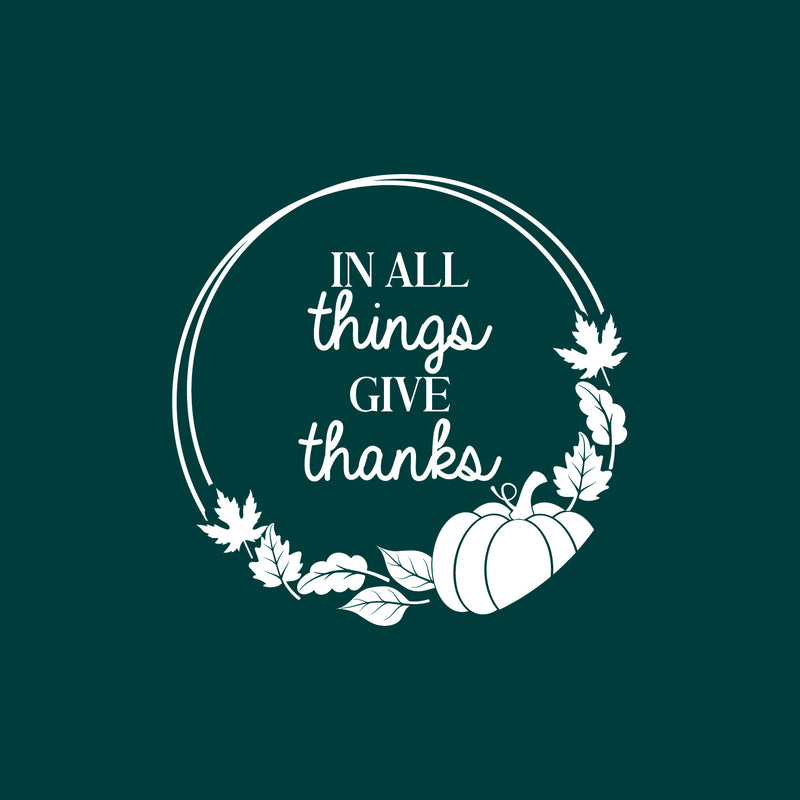 Vinyl Wall Art Decal - In All Things Give Thanks - 14" x 14" - Trendy Lovely Inspiring Thanksgiving Season Sticker For Home Family Room School Office Coffee Shop Windows Storefront Decor 1