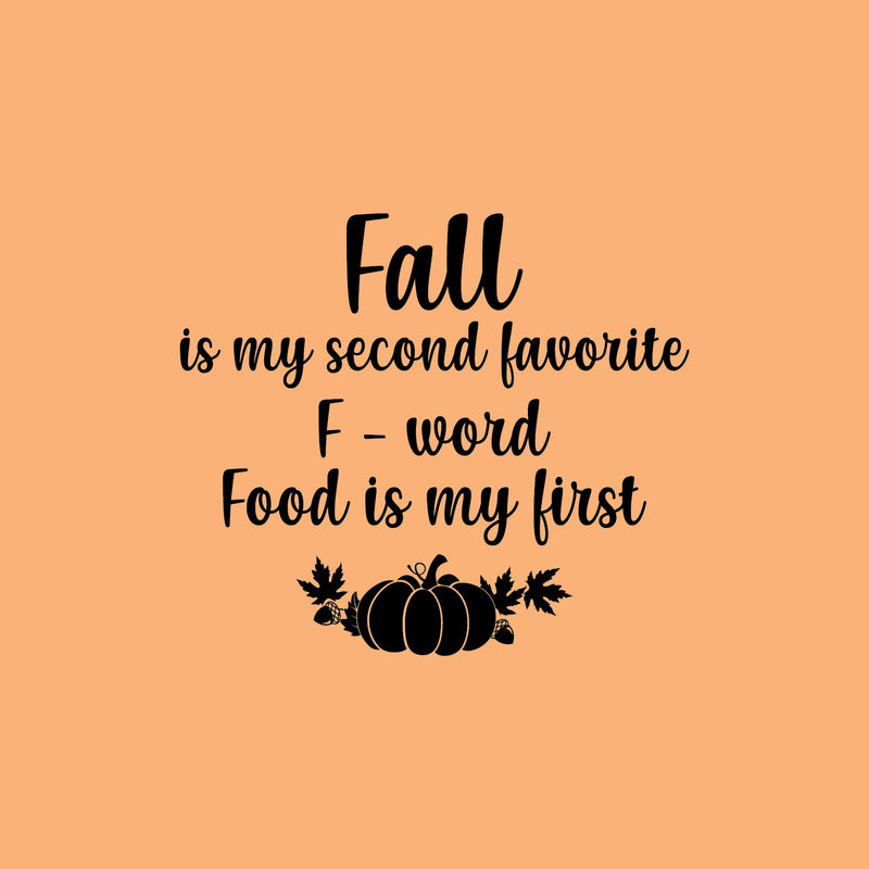 Vinyl Wall Art Decal - Fall Is My Second F Word - 17" x 20" - Modern Lovely Funny Thanksgiving Season Food Quote Sticker For Home Kitchen Dining Room Restaurant Storefront Windows Decor 1