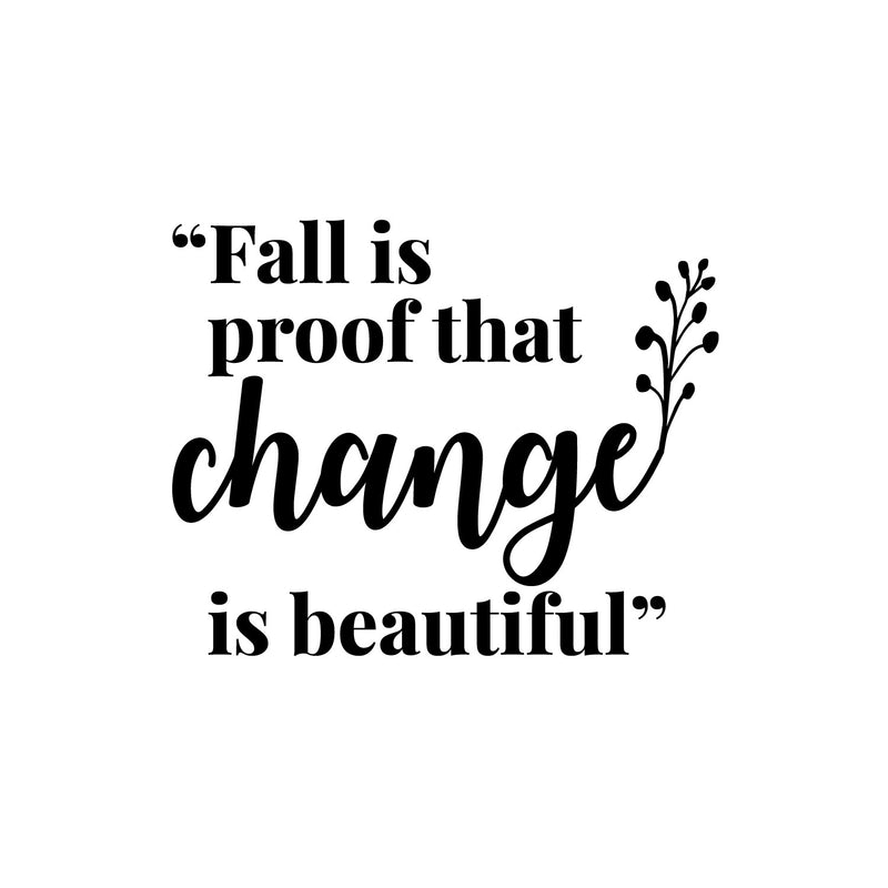 Vinyl Wall Art Decal - Fall Is Proof That Change Is Beautiful - 10" x 13" - Inspiring Lovely Autumn Season Quote Sticker For Home Bedroom Family Room Office Coffee Shop Storefront Decor 1