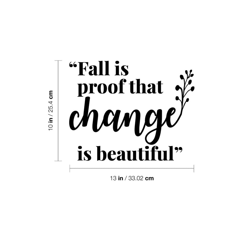 Vinyl Wall Art Decal - Fall Is Proof That Change Is Beautiful - 10" x 13" - Inspiring Lovely Autumn Season Quote Sticker For Home Bedroom Family Room Office Coffee Shop Storefront Decor 4