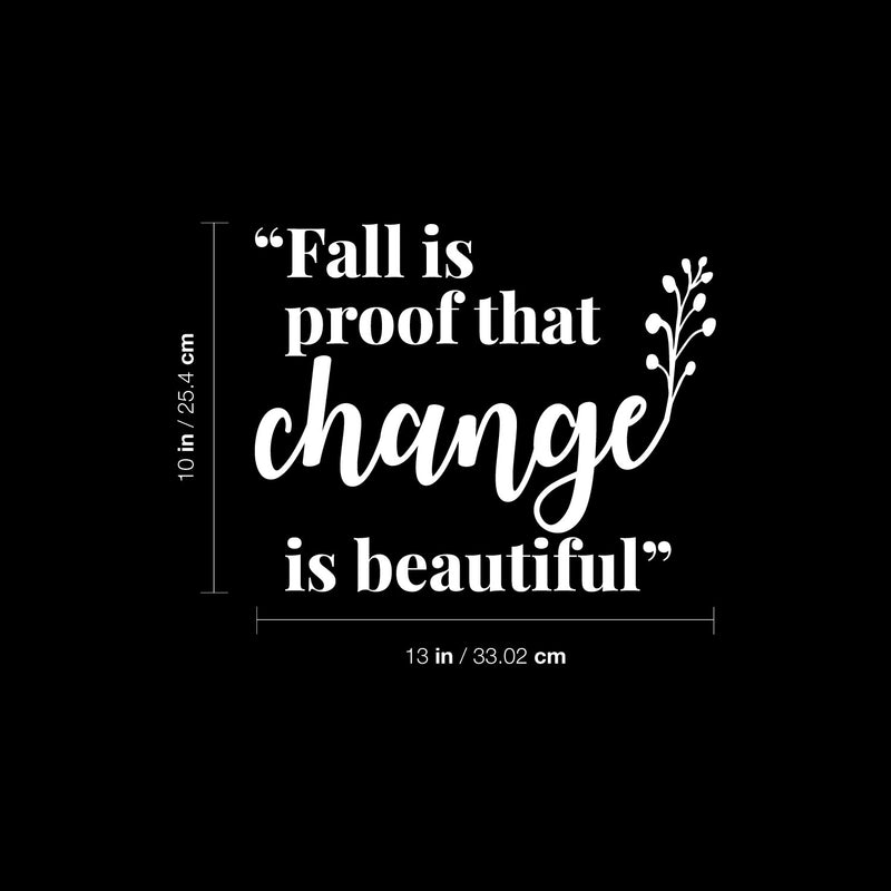 Vinyl Wall Art Decal - Fall Is Proof That Change Is Beautiful - 10" x 13" - Inspiring Lovely Autumn Season Quote Sticker For Home Bedroom Family Room Office Coffee Shop Storefront Decor 4
