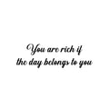 Vinyl Wall Art Decal - You Are Rich If The Day Belongs To You - Inspirational Good Vibes Quote Sticker For Home Bedroom Living Room School Office Coffee Shop Decor 1