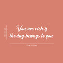 Vinyl Wall Art Decal - You Are Rich If The Day Belongs To You - 8" x 25" - Inspirational Good Vibes Quote Sticker For Home Bedroom Living Room School Office Coffee Shop Decor 4