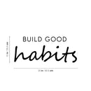 Vinyl Wall Art Decal - Build Good Habits - 10" x 25" - Trendy Motivational Positive Lifestyle Quote Sticker For Home Bedroom School Classroom Office Coffee Shop Gym Fitness Decor 4