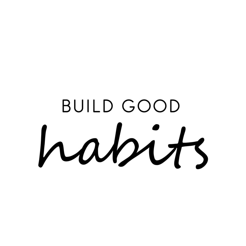 Vinyl Wall Art Decal - Build Good Habits - 10" x 25" - Trendy Motivational Positive Lifestyle Quote Sticker For Home Bedroom School Classroom Office Coffee Shop Gym Fitness Decor 1