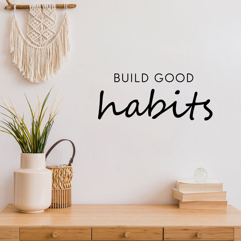 Vinyl Wall Art Decal - Build Good Habits - 10" x 25" - Trendy Motivational Positive Lifestyle Quote Sticker For Home Bedroom School Classroom Office Coffee Shop Gym Fitness Decor 2