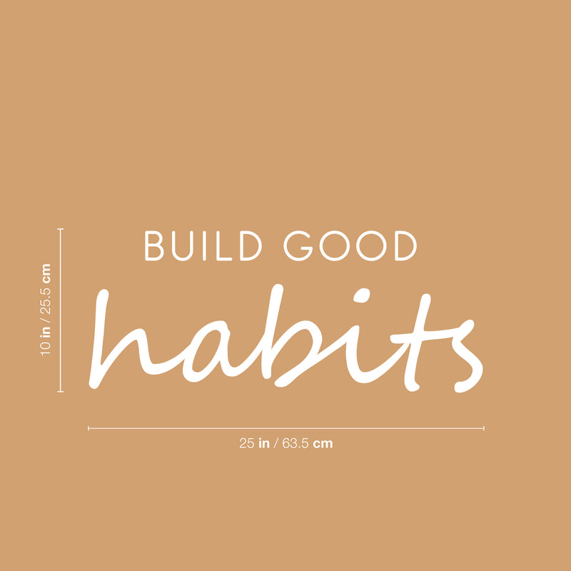 Vinyl Wall Art Decal - Build Good Habits - 10" x 25" - Trendy Motivational Positive Lifestyle Quote Sticker For Home Bedroom School Classroom Office Coffee Shop Gym Fitness Decor 4