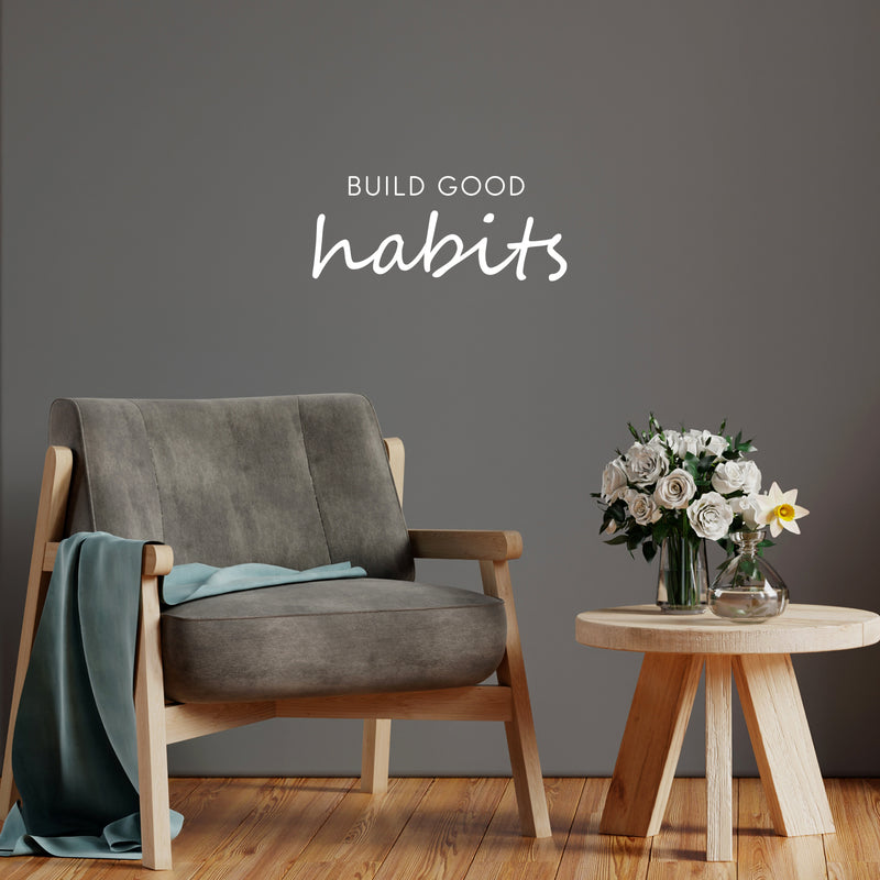 Vinyl Wall Art Decal - Build Good Habits - 10" x 25" - Trendy Motivational Positive Lifestyle Quote Sticker For Home Bedroom School Classroom Office Coffee Shop Gym Fitness Decor 3